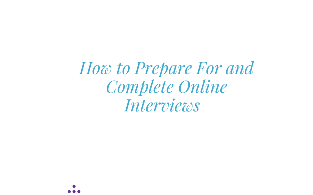 How to Prepare For and Complete Online Interviews