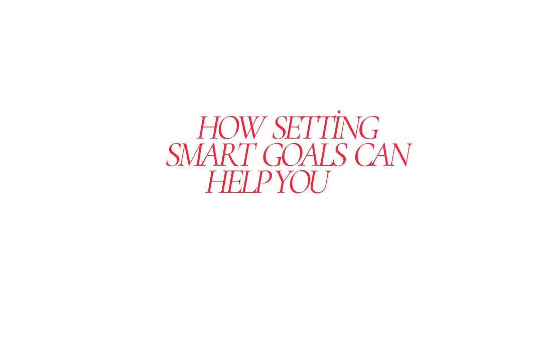 How setting SMART goals can help you